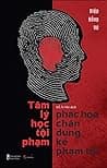 Tâm Lý Học Tội Phạm – Phác Họa Chân Dung Kẻ Phạm Tội